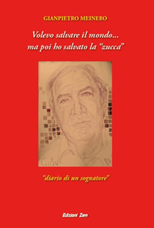 Volevo salvare il mondo... ma poi ho salvato la «zucca». Diario di un sognatore - Librerie.coop Volevo salvare il mondo... ma poi ho salvato la «zucca». Diario di un sognatore - Librerie.coop