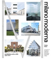 Milano moderna. Architettura, arte e citta 1947-2021 - Librerie.coop