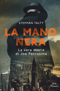 La mano nera. La vera storia di Joe Petrosino - Librerie.coop La mano nera. La vera storia di Joe Petrosino - Librerie.coop