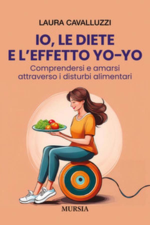 Io, le diete e l'effetto yo-yo. Comprendersi ed amarsi attraverso i disturbi alimentari - Librerie.coop Io, le diete e l'effetto yo-yo. Comprendersi ed amarsi attraverso i disturbi alimentari - Librerie.coop