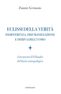 Eclissi della verità. Indifferenza, disumanizzazione e deriva dell'uomo. Lineamenti di filosofia del limite antropologico - Librerie.coop Eclissi della verità. Indifferenza, disumanizzazione e deriva dell'uomo. Lineamenti di filosofia del limite antropologico - Librerie.coop