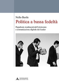 Politica a bassa fedeltà. Populismi, tradimenti dell'elettorato e comunicazione digitale dei leader - Librerie.coop Politica a bassa fedeltà. Populismi, tradimenti dell'elettorato e comunicazione digitale dei leader - Librerie.coop