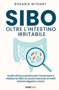 SIBO oltre l'Intestino Irritabile. Guida clinica e pratica per riconoscere e trattare la SIBO, la causa nascosta di molti sintomi digestivi cronici - Librerie.coop