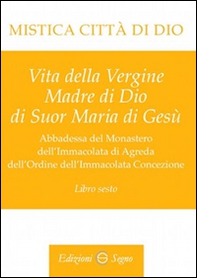 Mistica città di Dio. Libro sesto - Librerie.coop Mistica città di Dio. Libro sesto - Librerie.coop