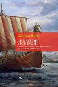 Le navi dei Vichinghi e altre avventure archeologiche nell'Europa preistorica - Librerie.coop
