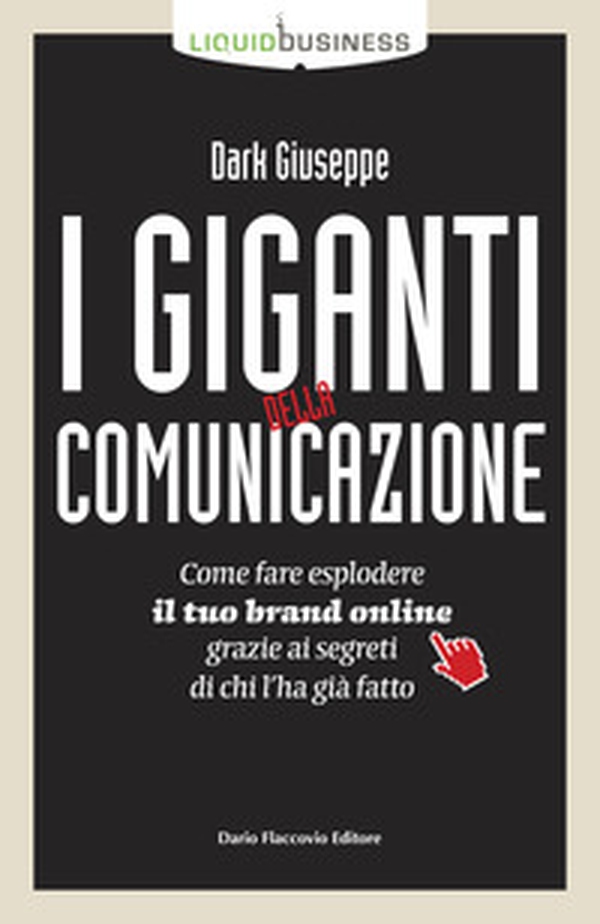 I giganti della comunicazione. Come far esplodere il tuo brand online grazie ai segreti di chi l'ha già fatto - Librerie.coop I giganti della comunicazione. Come far esplodere il tuo brand online grazie ai segreti di chi l'ha già fatto - Librerie.coop