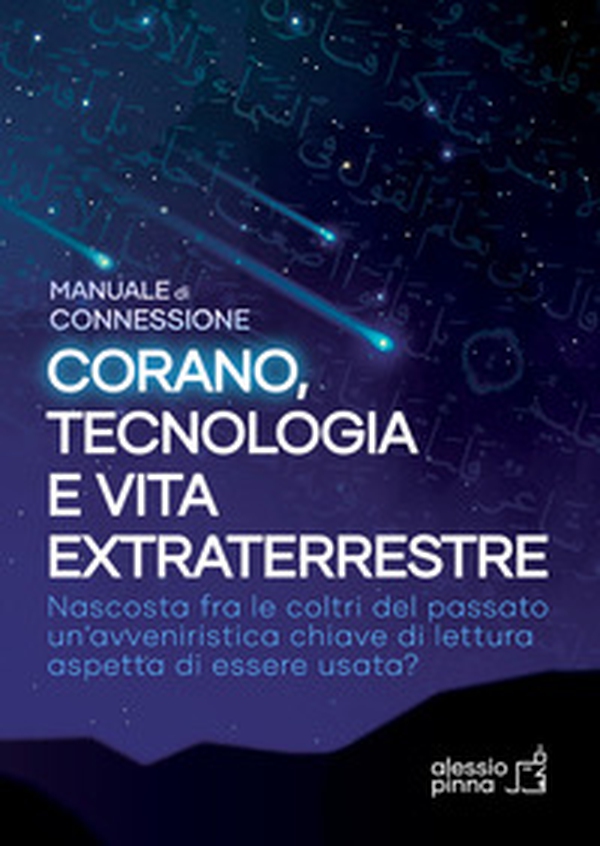 Corano, tecnologia e vita extraterrestre. Manuale di connessione - Librerie.coop Corano, tecnologia e vita extraterrestre. Manuale di connessione - Librerie.coop