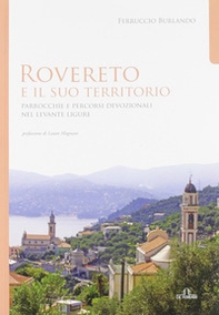 Rovereto e il suo territorio. Parrocchie e Percorsi Devozionali nel Levante Ligure - Librerie.coop