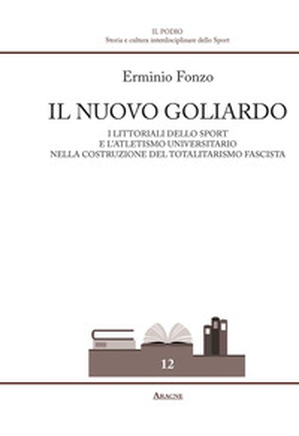 Il nuovo goliardo. I Littoriali dello sport e l'atletismo universitario nella costruzione del totalitarismo fascista - Librerie.coop Il nuovo goliardo. I Littoriali dello sport e l'atletismo universitario nella costruzione del totalitarismo fascista - Librerie.coop