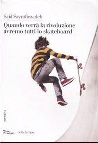 Quando verrà la rivoluzione avremo tutti lo skateboard - Librerie.coop