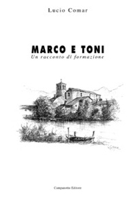 Marco e Toni. Un racconto di formazione - Librerie.coop
