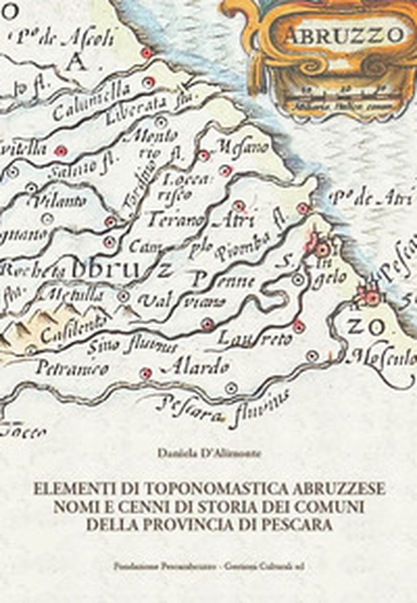 Elementi di toponomastica abruzzese. Nomi e cenni di storia dei comuni della provincia di Pescara - Librerie.coop Elementi di toponomastica abruzzese. Nomi e cenni di storia dei comuni della provincia di Pescara - Librerie.coop