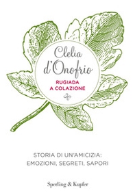 Rugiada a colazione. Storia di un'amicizia: emozioni, segreti, sapori - Librerie.coop