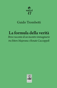 La formula della verità. Breve racconto di un incontro immaginario tra Ettore Majorana e Renato Caccioppoli - Librerie.coop