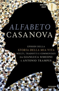 Alfabeto Casanova. Episodi della «Storia della mia vita» scelti, tradotti e commentati - Librerie.coop