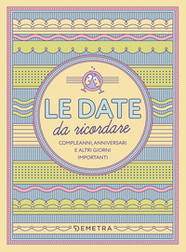 Le date da ricordare. Compleanni, anniversari e altri giorni importanti - Librerie.coop Le date da ricordare. Compleanni, anniversari e altri giorni importanti - Librerie.coop