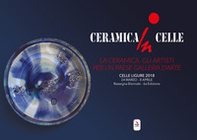 Ceramica in Celle 2018. La ceramica, gli artisti per un paese galleria d'arte. Catalogo della mostra (Celle Ligure, 24 marzo-8 aprile 2018) - Librerie.coop