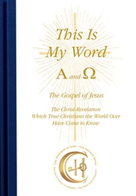 This is my word. Alpha and Omega. The Christ-revelation, which true christians the world over have come to know - Librerie.coop
