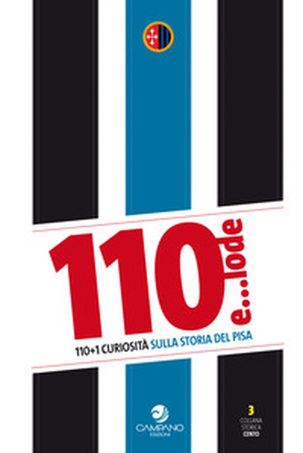 110 e... lode. 110+1 curiosità sulla storia del Pisa - Librerie.coop 110 e... lode. 110+1 curiosità sulla storia del Pisa - Librerie.coop
