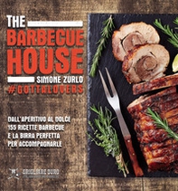 The Barbecue House. Dall'aperitivo al dolce 155 ricette barbecue e la birra con cui accompagnarle - Librerie.coop The Barbecue House. Dall'aperitivo al dolce 155 ricette barbecue e la birra con cui accompagnarle - Librerie.coop