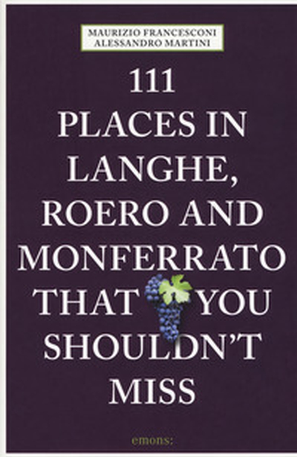 111 places in Langhe, Roero und Monferrato that you shouldn't miss - Librerie.coop 111 places in Langhe, Roero und Monferrato that you shouldn't miss - Librerie.coop
