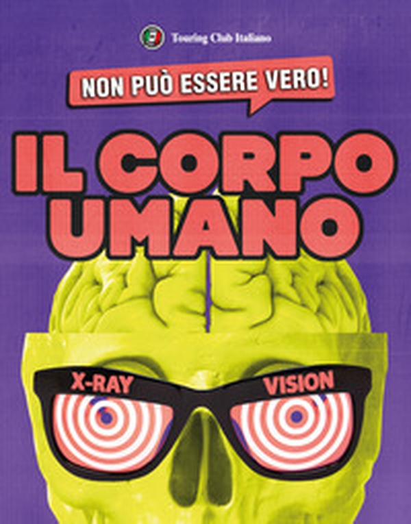 Non può essere vero! Il corpo umano - Librerie.coop Non può essere vero! Il corpo umano - Librerie.coop