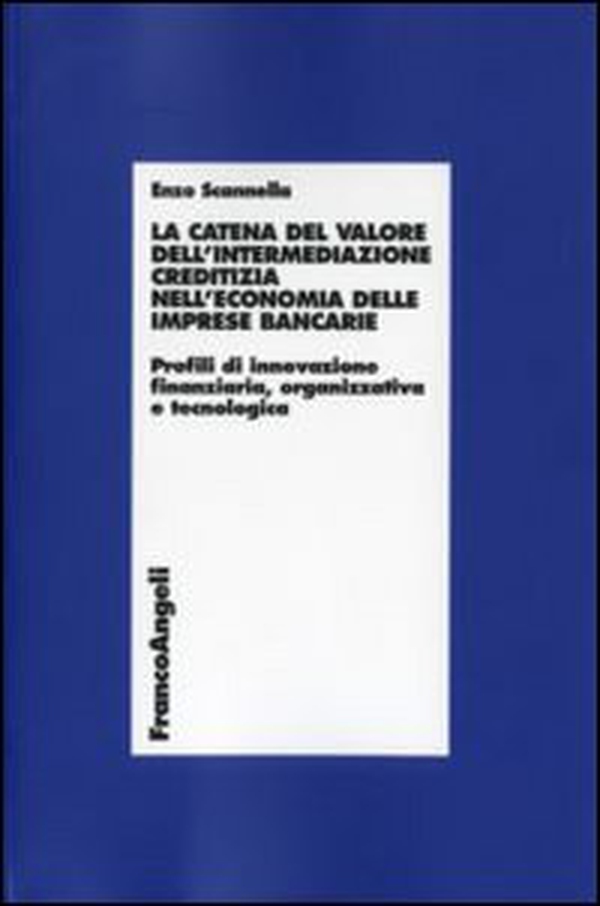 La catena del valore dell'intermediazione creditizia nell'economia delle imprese bancarie. Profili di innovazione finanziaria, organizzativa e tecnologica - Librerie.coop La catena del valore dell'intermediazione creditizia nell'economia delle imprese bancarie. Profili di innovazione finanziaria, organizzativa e tecnologica - Librerie.coop