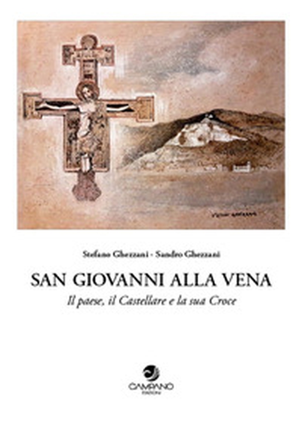 San Giovanni alla Vena. Il paese, il Castellare e la sua Croce - Librerie.coop San Giovanni alla Vena. Il paese, il Castellare e la sua Croce - Librerie.coop