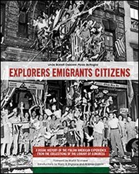 Explorers emigrants citizens. A visual history of the Italian American experience from the collections of Library of Congress - Librerie.coop