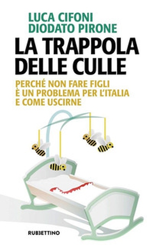 La trappola delle culle. Perché non fare figli è un problema per l'Italia e come uscirne - Librerie.coop