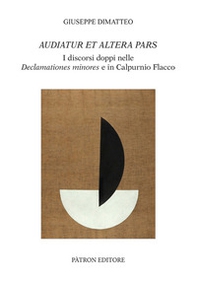 Audiatur et altera pars. I discorsi doppi nelle Declamationes minores e in Calpurnio Flacco - Librerie.coop