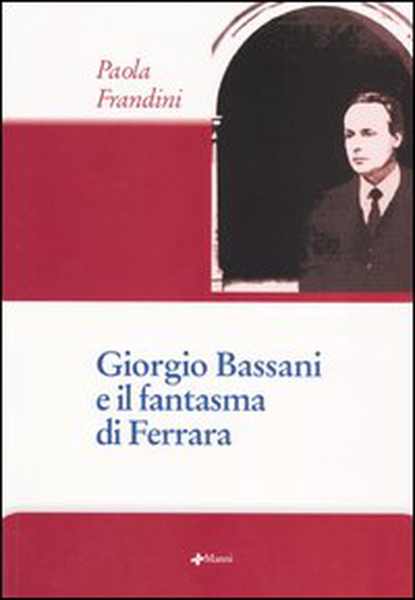 Giorgio Bassani e il fantasma di Ferrara - Librerie.coop