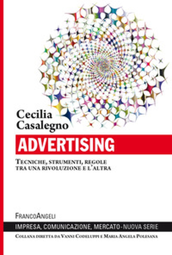 Advertising. Tecniche, strumenti, regole tra una rivoluzione e l'altra - Librerie.coop Advertising. Tecniche, strumenti, regole tra una rivoluzione e l'altra - Librerie.coop