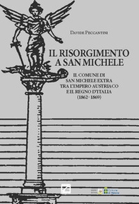 Il Risorgimento a San Michele. Il comune di San Michele Extra tra l'Impero Austriaco e il Regno d'Italia (1862-1869) - Librerie.coop Il Risorgimento a San Michele. Il comune di San Michele Extra tra l'Impero Austriaco e il Regno d'Italia (1862-1869) - Librerie.coop