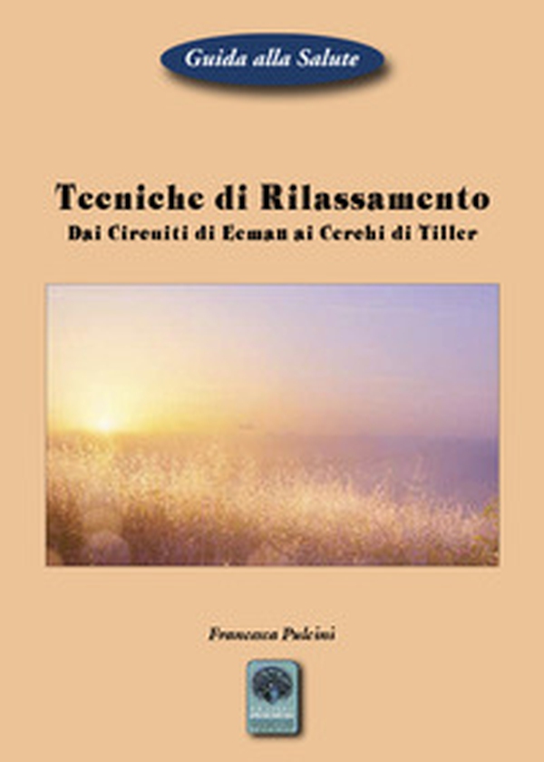 Tecniche di rilassamento. Dai Circuiti di Eeman ai Cerchi di Tiller - Librerie.coop Tecniche di rilassamento. Dai Circuiti di Eeman ai Cerchi di Tiller - Librerie.coop