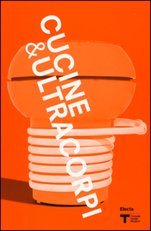 VIII Triennale Design Museum. Cucina & ultracorpi. Catalogo della mostra (Milano, 9 aprile 2015-21 febbraio 2016) - Librerie.coop VIII Triennale Design Museum. Cucina & ultracorpi. Catalogo della mostra (Milano, 9 aprile 2015-21 febbraio 2016) - Librerie.coop