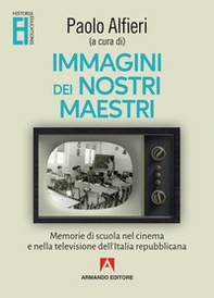 Immagini dei nostri maestri. Memorie di scuola nel cinema e nella televisione dell'Italia repubblicana - Librerie.coop