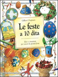 Le feste a 10 dita. Idee e creazioni per vivere le grandi feste - Librerie.coop Le feste a 10 dita. Idee e creazioni per vivere le grandi feste - Librerie.coop