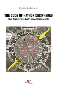 The code of Hathor deciphered. The disastrous half-precession cycle - Librerie.coop