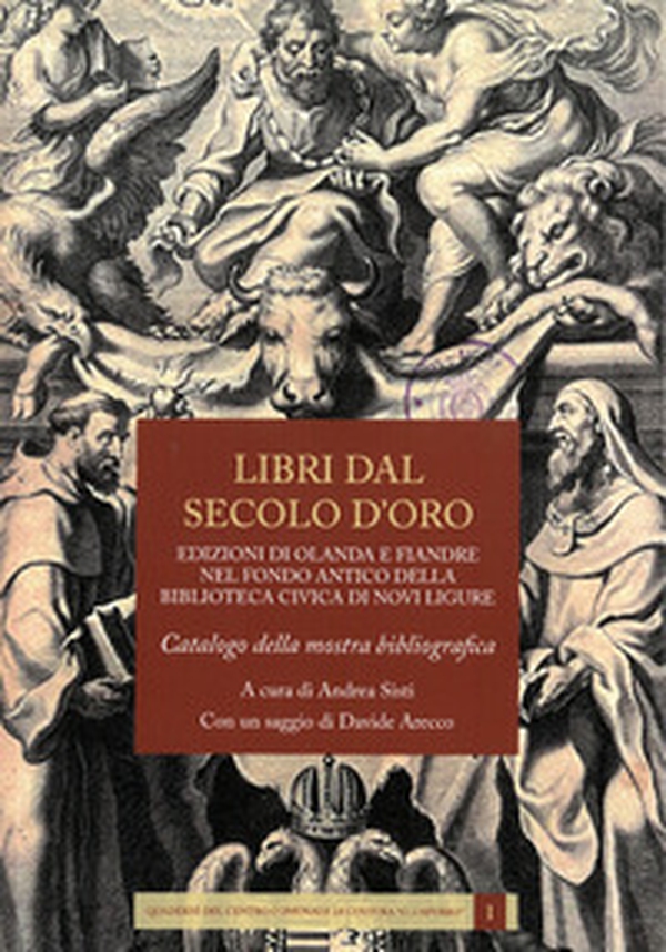 Libri dal secolo d'oro. Edizioni di Olanda e Fiandre nel fondo antico della biblioteca civica di Novi Ligure - Librerie.coop Libri dal secolo d'oro. Edizioni di Olanda e Fiandre nel fondo antico della biblioteca civica di Novi Ligure - Librerie.coop