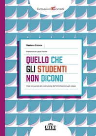 Quello che gli studenti non dicono. Dalle loro parole alla costruzione dell'intimità emotiva in classe - Librerie.coop Quello che gli studenti non dicono. Dalle loro parole alla costruzione dell'intimità emotiva in classe - Librerie.coop
