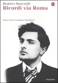 Ricordi via Roma. Vita e arte di Amedeo Modigliani - Librerie.coop Ricordi via Roma. Vita e arte di Amedeo Modigliani - Librerie.coop