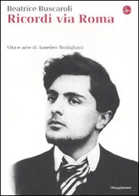 Ricordi via Roma. Vita e arte di Amedeo Modigliani - Librerie.coop