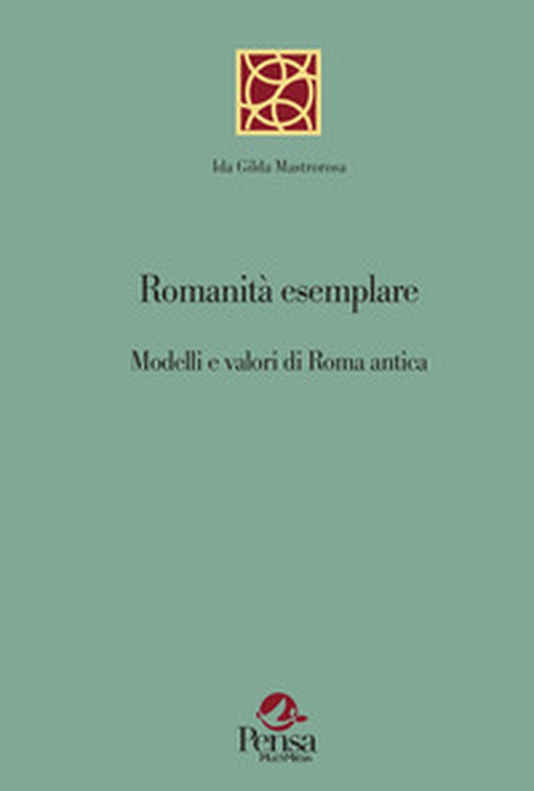 Romanità esemplare. Modelli e valori di Roma antica - Librerie.coop