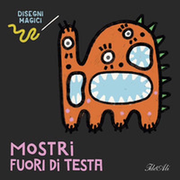 Mostri fuori di testa. Disegni magici - Librerie.coop