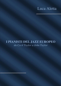 I pianisti del jazz europeo: da Cecil Taylor a John Taylor - Librerie.coop I pianisti del jazz europeo: da Cecil Taylor a John Taylor - Librerie.coop