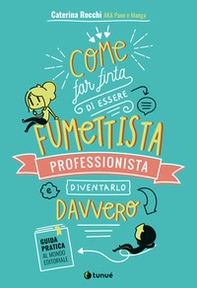 Come far finta di essere un fumettista professionista e diventarlo davvero. Guida pratica al mondo editoriale - Librerie.coop Come far finta di essere un fumettista professionista e diventarlo davvero. Guida pratica al mondo editoriale - Librerie.coop