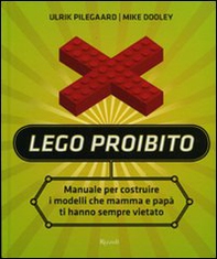 Lego proibito. Manuale per costruire i modelli che mamma e papà ti hanno sempre vietato - Librerie.coop