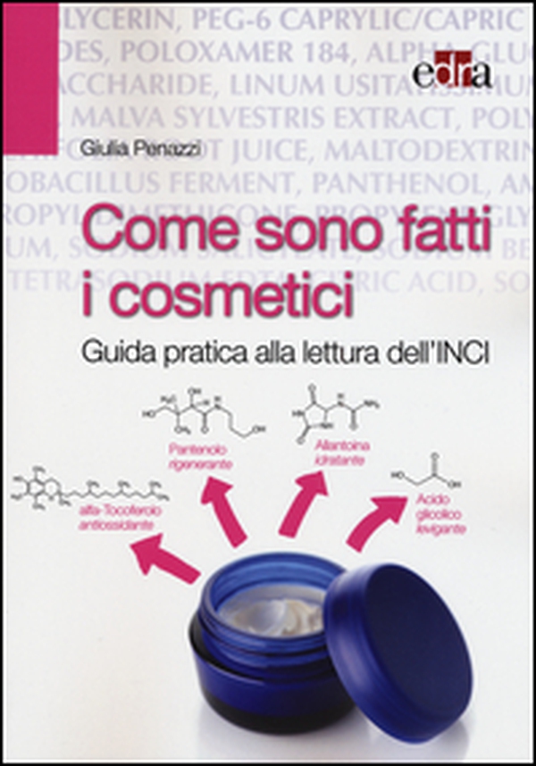 Come sono fatti i cosmetici. Guida pratica alla lettura dell'INCI - Librerie.coop Come sono fatti i cosmetici. Guida pratica alla lettura dell'INCI - Librerie.coop