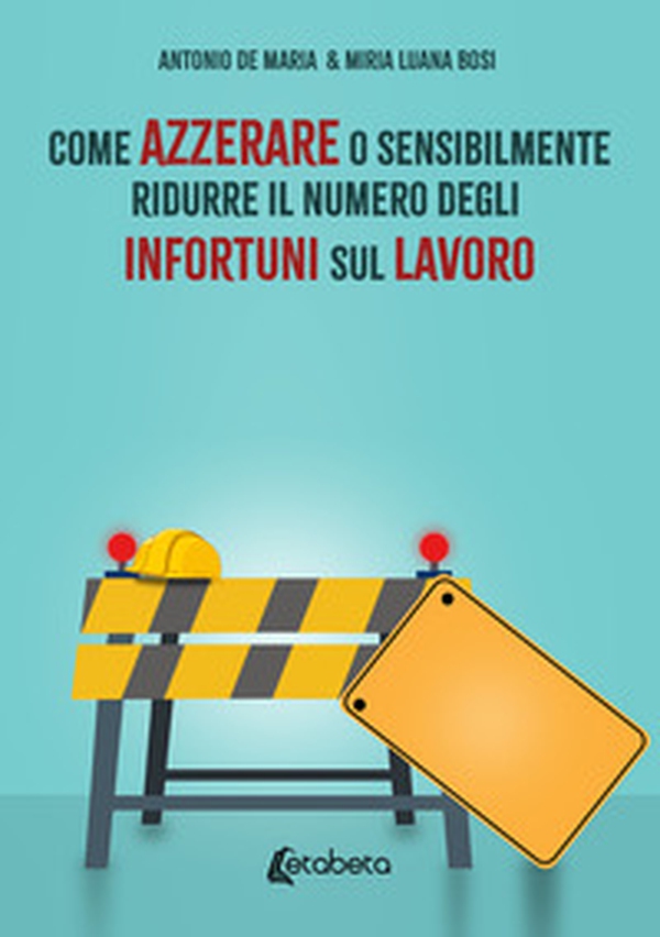 Come azzerare o sensibilmente ridurre il numero degli infortuni sul lavoro - Librerie.coop